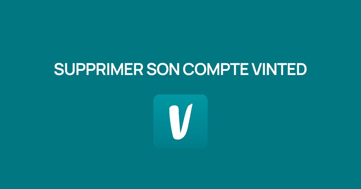 Comment supprimer définitivement un compte Vinted ? Guide complet pour désactiver ou effacer